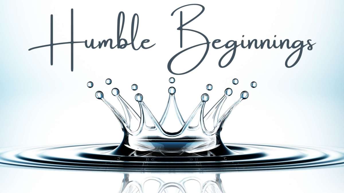 WHAT HUMBLE BEGINNINGS ACTUALLY TEACH